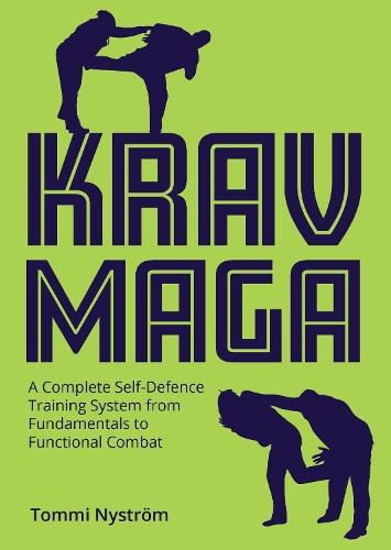 Krav Maga: A Complete Self-Defence Training System from Fundamentals to Functional Combat