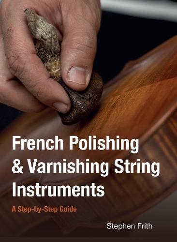 French Polishing & Varnishing String Instruments: A Step-by-Step Guide