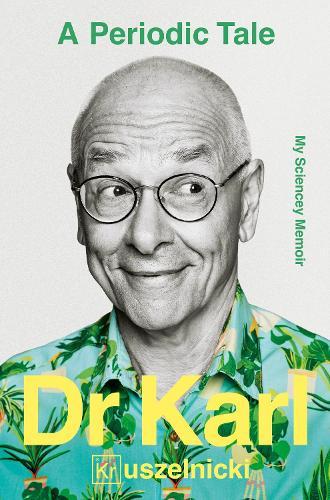 A Periodic Tale: My Sciencey memoir, the bestselling life-long story of Australia's favourite science champion Dr Karl Kruszelnicki, shortlisted for the ABIA Biography of the Year 2025