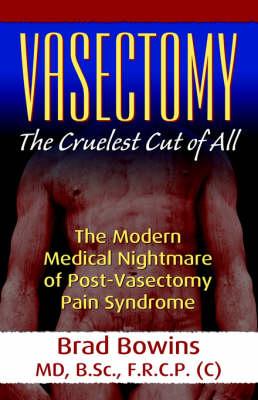 Vasectomy: The Cruelest Cut of All (the Modern Medical Nightmare of Post-Vasectomy Pain Syndrome)