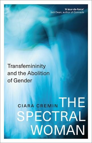 The Spectral Woman: Transfemininity and the Abolition of Gender