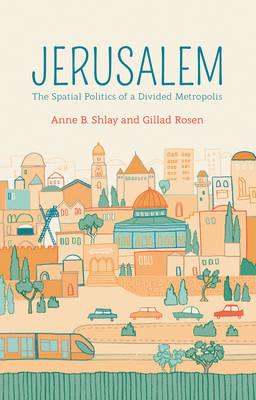 Jerusalem: The Spatial Politics of a Divided Metropolis