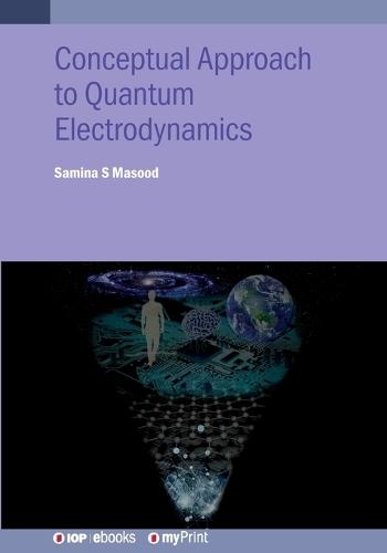 Conceptual Approach to Quantum Electrodynamics and Applications: A student guide