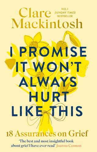 I Promise It Won't Always Hurt Like This: 18 Assurances on Grief