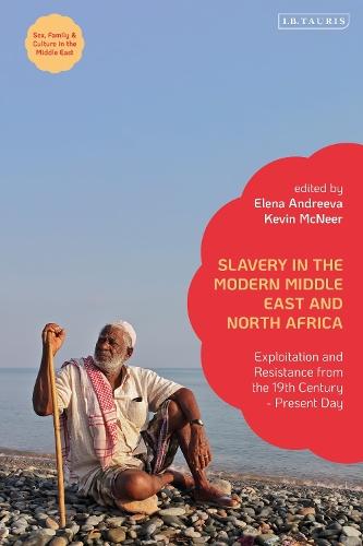 Slavery in the Modern Middle East and North Africa: Exploitation and Resistance from the 19th Century - Present Day