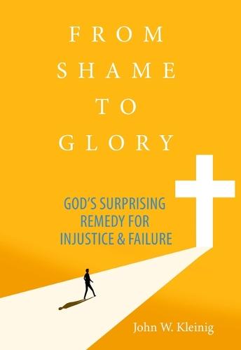 From Shame to Glory: God's Surprising Remedy for Injustice and Failure