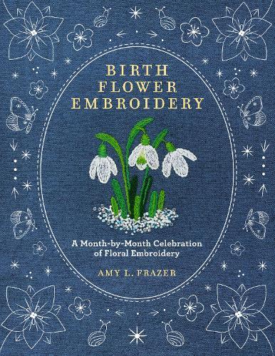 Birth Flower Embroidery: A Month-by-Month Celebration of Floral Embroidery