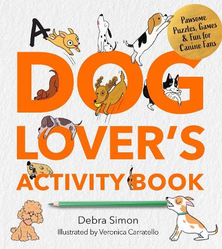 A Dog Lover's Activity Book: Pawsome Puzzles, Games & Fun for Canine Fans