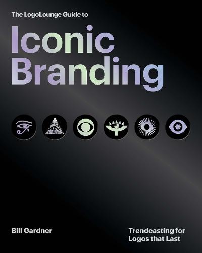 The LogoLounge Guide to Iconic Branding: Trendcasting for Logos that Last
