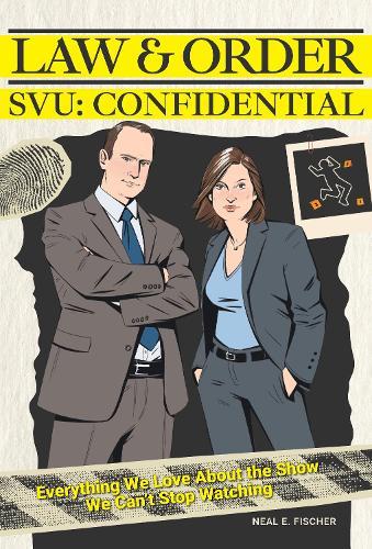 Law & Order SVU: Confidential: Everything We Love about the Show We Can't Stop Watching