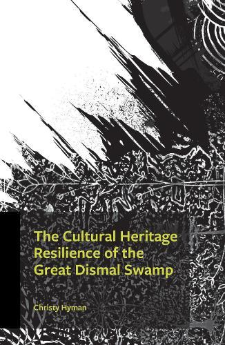 The Cultural Heritage Resilience of the Great Dismal Swamp