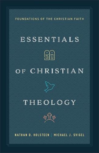 Essentials of Christian Theology: Foundations of the Christian Faith