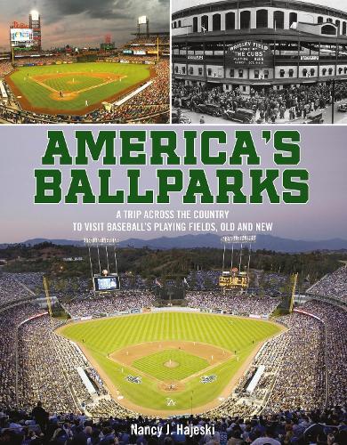 America's Ballparks: A Trip Across the Country to Visit Baseball’s Playing Fields, Old and New