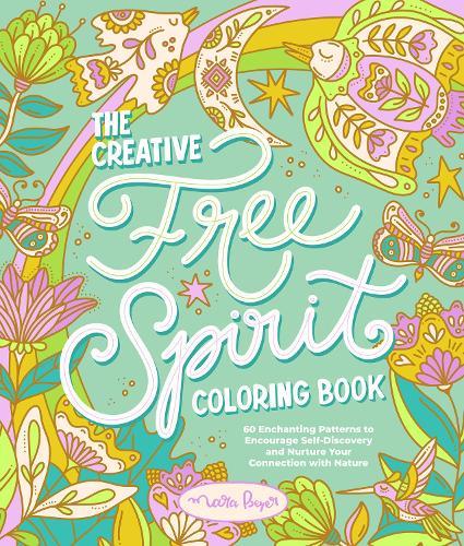 The Creative Free Spirit Coloring Book: 60 Enchanting Patterns to Encourage Self-Discovery and Nurture Your Connection with Nature