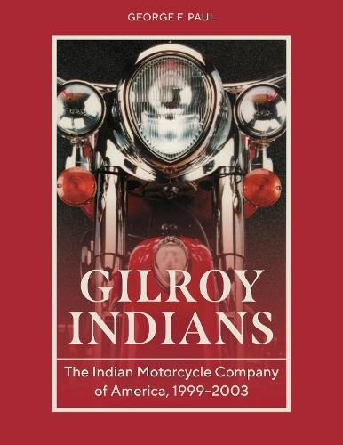 Gilroy Indians: The Indian Motorcycle Company of America, 1999–2003