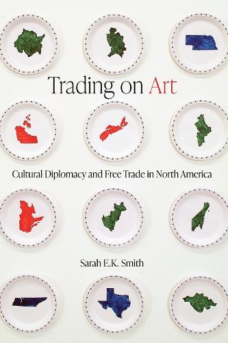 Trading on Art: Cultural Diplomacy and Free Trade in North America