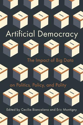 Artificial Democracy: The Impact of Big Data on Politics, Policy, and Polity