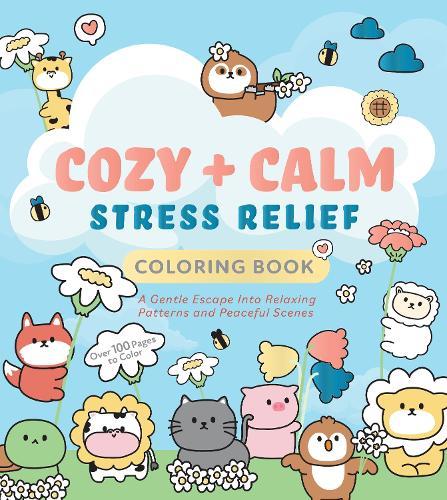 Cozy & Calm Stress Relief Coloring Book: A Gentle Escape Into Relaxing Patterns and Peaceful Scenes