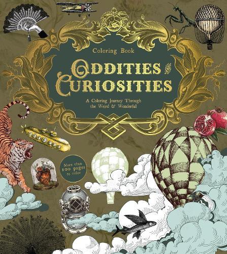 Oddities & Curiosities Coloring Book: A Coloring Journey Through the Weird and Wonderful - More than 100 pages to color
