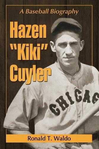 Hazen ""Kiki"" Cuyler: A Baseball Biography