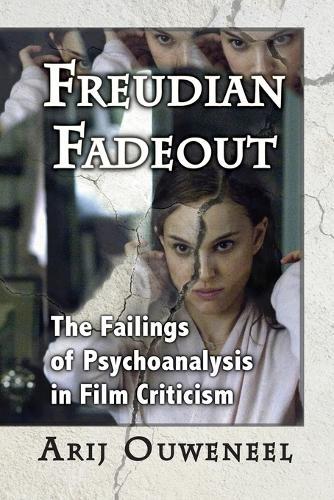 Freudian Fadeout: The Failings of Psychoanalysis in Film Criticism
