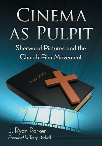 Cinema as Pulpit: Sherwood Pictures and the Church Film Movement