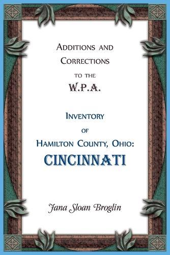 Additions and Corrections to the W.P.A. Inventory of Hamilton County, Ohio: Cincinnati