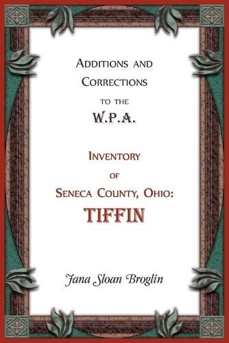 Additions and Corrections to the W.P.A. Inventory of Seneca County, Ohio: Tiffin