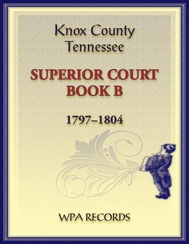 Knox County, Tennessee Superior Court Book B, 1797-1804