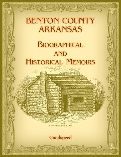 Benton County, Arkansas Biographical and Historical Memoirs