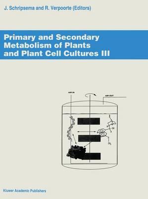 Primary and Secondary Metabolism of Plant and Plant Cell Cultures III: Proceedings of the Workshop 'Primary and Secondary Metabolism of Plants and Plant Cell Cultures III', Leiden, The Netherlands, 4-7 April 1993