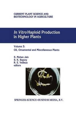 In Vitro Haploid Production in Higher Plants: Volume 5 — Oil, Ornamental and Miscellaneous Plants