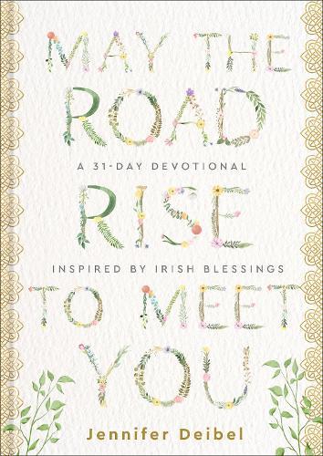 May the Road Rise to Meet You: A 31-Day Devotional Inspired by Irish Blessings