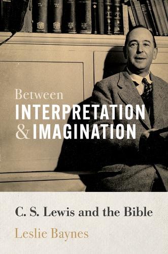 Between Interpretation and Imagination: C. S. Lewis and the Bible