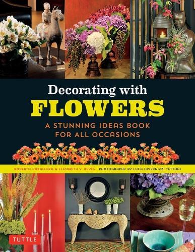 Decorating with Flowers: A Stunning Ideas Book for All Occasions