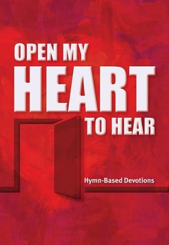Open My Heart to Hear: Hymn-Based Devotions
