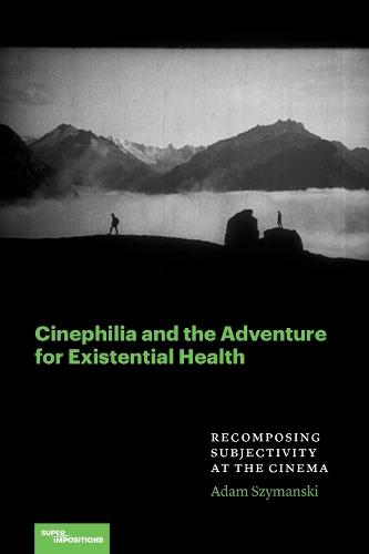 Cinephilia and the Adventure for Existential Health: Recomposing Subjectivity at the Cinema