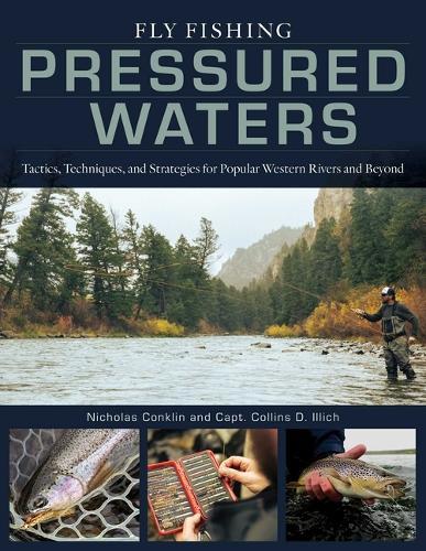 Fly Fishing Pressured Waters: Tactics, Techniques, and Strategies for Popular Western Rivers and Beyond