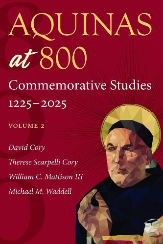 Aquinas at 800 (Volume 2): Commemorative Studies 1225–2025