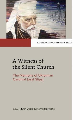 A Witness of the Silent Church: The Memoirs of Ukrainian Cardinal Josyf Slipyj