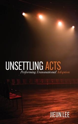 Unsettling Acts: Performing Transnational Adoption
