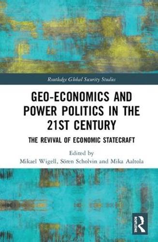 Geo-economics and Power Politics in the 21st Century: The Revival of Economic Statecraft