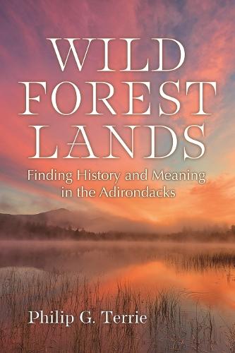 Wild Forest Lands: Finding History and Meaning in the Adirondacks