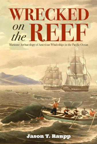 Wrecked on the Reef: Maritime Archaeology of American Whaleships in the Pacific Ocean