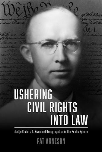 Ushering Civil Rights Into Law: Judge Richard T. Rives and Desegregation in the Public Sphere