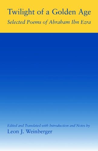 Twilight of a Golden Age: Selected Poems of Abraham Ibn Ezra