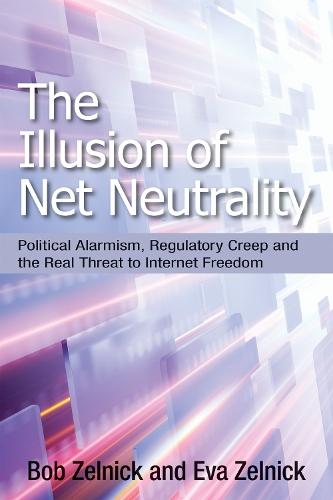 The Illusion of Net Neutrality: Political Alarmism, Regulatory Creep, and the Real Threat to Internet Freedom