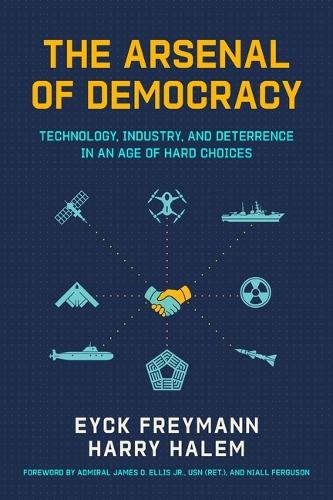 The Arsenal of Democracy: Technology, Industry, and Deterrence in an Age of Hard Choices