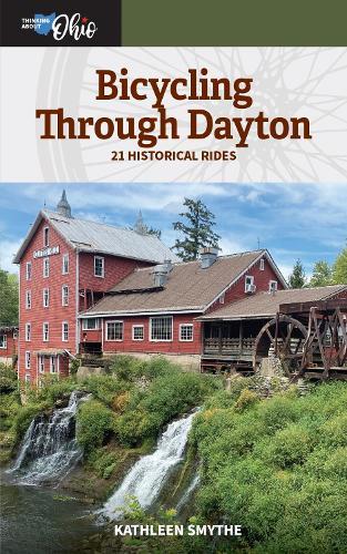 Bicycling Through Dayton: Twenty-One Historical Tours