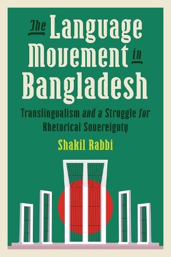 The Language Movement in Bangladesh: Translingualism and a Struggle for Rhetorical Sovereignty